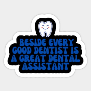 Dental Assistant - Beside every good dentist is a great dental assistant Sticker